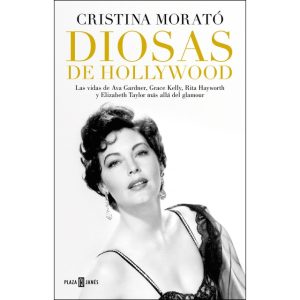 DIOSAS DE HOLLYWOOD: LAS VIDAS DE AVA GARDNER, GRACE KELLY, RITA HAYWORTH Y ELIZABETH TAYLOR MÁS ALLÁ DEL GLAMOUR
