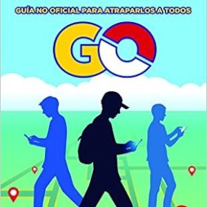 Pok&eacute;mon GO. Gu&iacute;a no oficial para atraparlos a todo