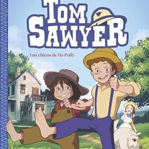 Tom Sawyer. Los chicos de t&iacute;a Polly.............