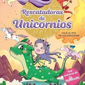 RESCATADORAS DE UNICORNIOS 6 - VIAJE AL PA&Iacute;S DE LOS DRAGONES