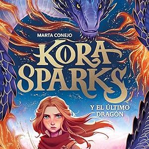 Kora Sparks 1: Y El Ultimo Dragon