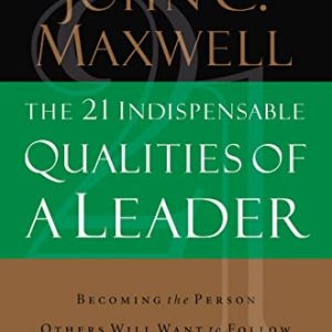 21 Indispensable Qualities Of A Leader