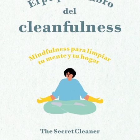 EL PEQUE&Ntilde;O LIBRO DEL CLEANFULNESS: &iexcl;MINDFULNESS PARA LIMPIAR TU MENTE Y TU HOGAR !