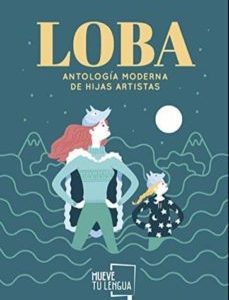 LOBA (ANTOLOG&Iacute;A MODERNA DE HIJAS ARTISTAS)
