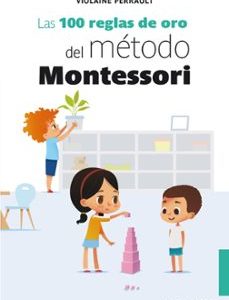 Las 100 reglas de oro del m&eacute;todo Montessori