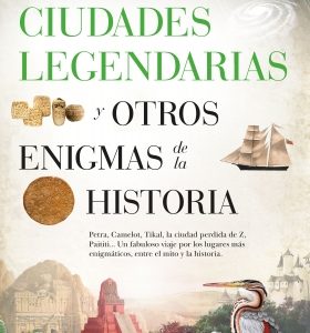 Ciudades legendarias y otros enigmas de la historia