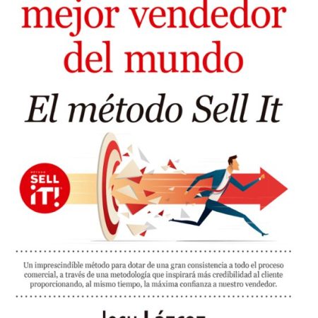 C&oacute;mo ser el mejor vendedor del mundo. El m&eacute;todo Sell it