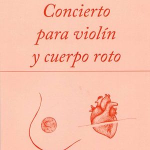 CONCIERTO PARA VIOL&Iacute;N Y CUERPO ROTO