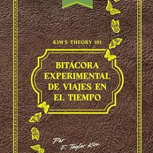 Kim"s theory 101: bit&aacute;cora experimental de viajes en el tiempo