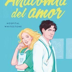 Anatom&iacute;a del amor (Serie Hospital Whitestone 1)