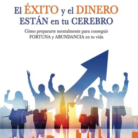El &Eacute;xito y el dinero est&aacute;n en tu cerebro.