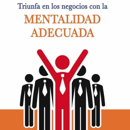 Triunfa en los negocios con la mentalidad.