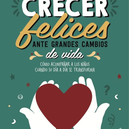 Crecer Felices Ante Grandes Cambios De Vida