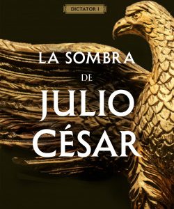 La sombra de Julio C&eacute;sar (Serie Dictator 1)