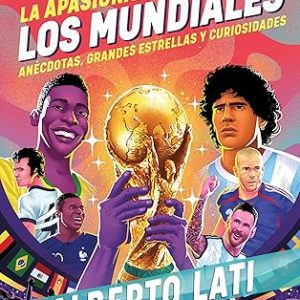 La Apasionante Historia De Los Mundiales