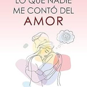 Lo Que Nadie Me Conto Del Amor