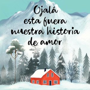 Ojal&aacute; esta fuera nuestra historia de amor