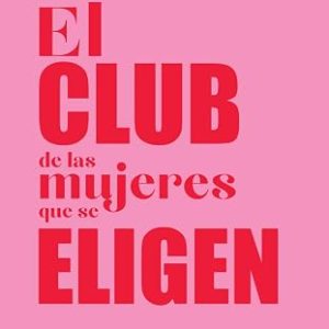 El Club De Las Mujeres Que Se Eligen