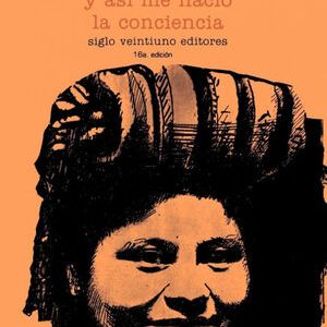 Me Llamo Rigoberta Menchu Y Asi Me Nacio La Conciencia